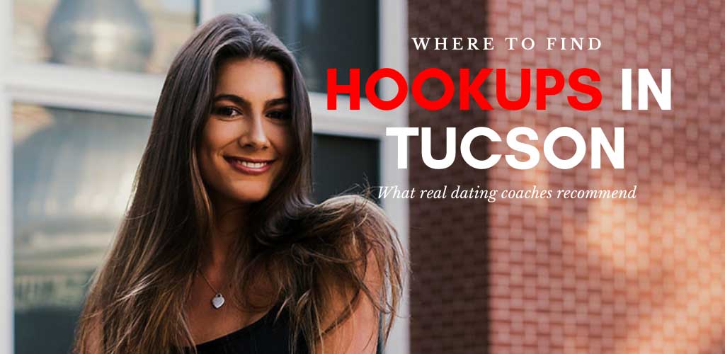 17 Legit Ways to Find Tucson Hookups and Meet Girls in 2022 (Proven) pic